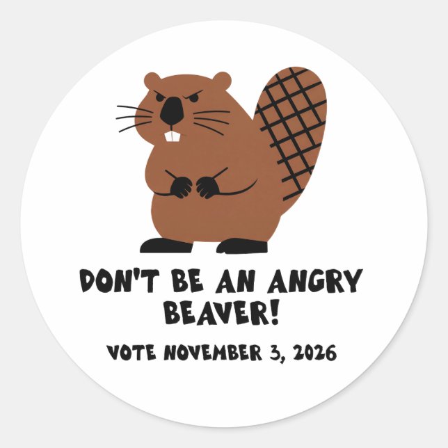 Don't Be An Angry Beaver Vote November 3, 2026  Classic Round Sticker (Front)
