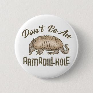 Don't be an Armadillhole Funny Armadillo Animal 6 Cm Round Badge
