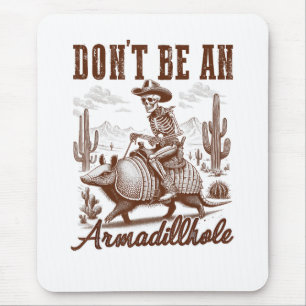 Don't Be An Armadillhole Mouse Mat