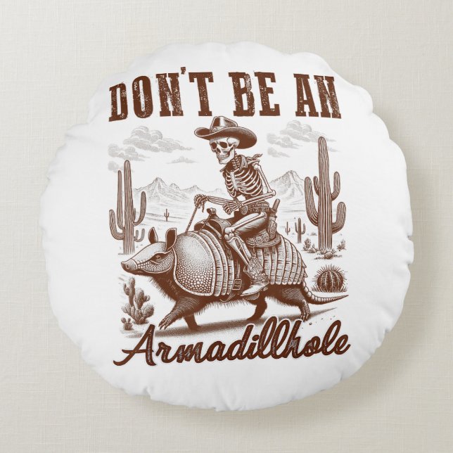  Don't Be An Armadillhole Round Cushion (Front)
