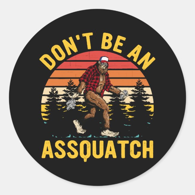 Don't Be An Assquatch Classic Round Sticker (Front)