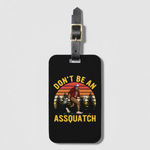 Don't Be An Assquatch Luggage Tag