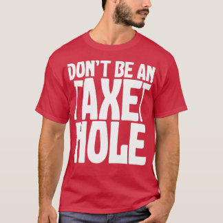 Dont Be An Axe Hole Axe Throwing Quote T-Shirt