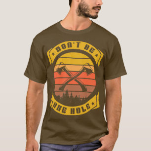 Dont be an Axe hole Hatchet Funny Axe throwing T-Shirt