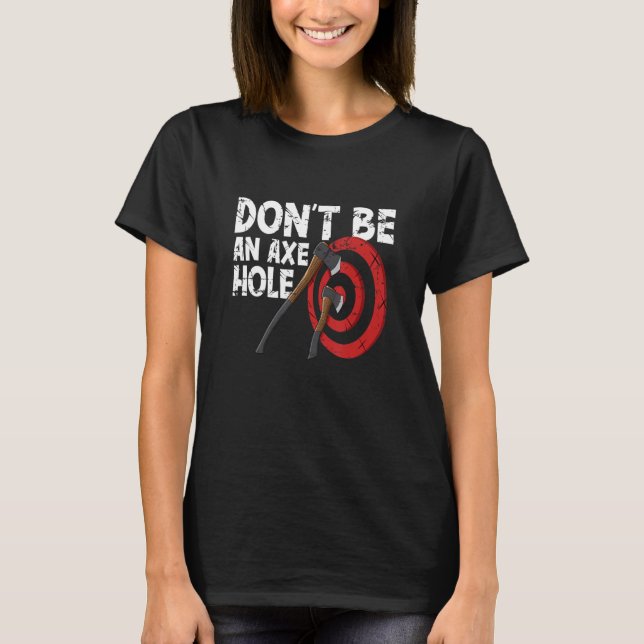 Don't be an axe hole target board set for axe thro T-Shirt (Front)