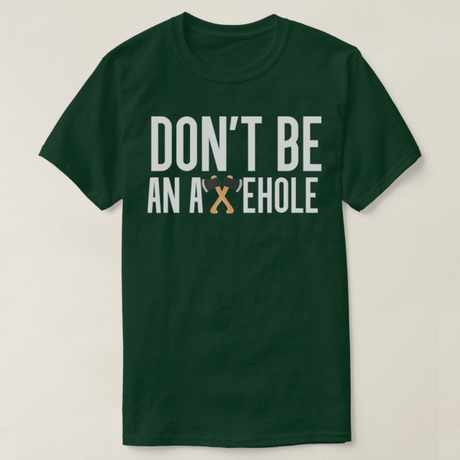 Dont Be An Axehole Ax Throwing T-Shirt (Design Front)