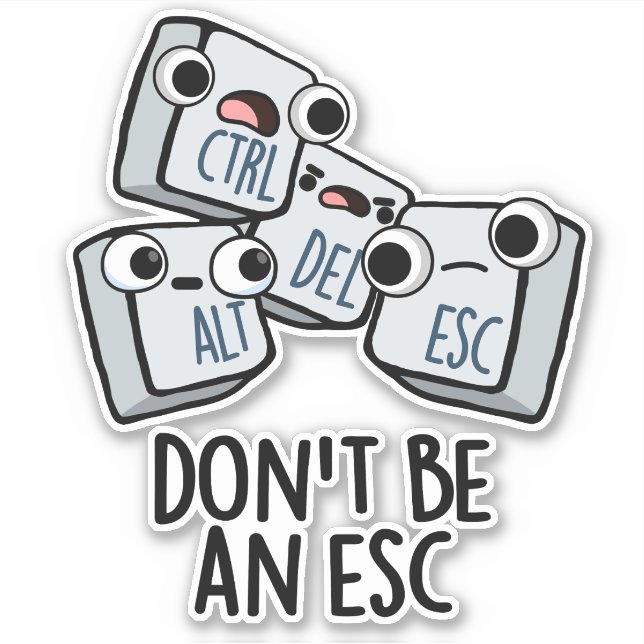 Don't Be An Esc Funny Keyboard Pun  (Front)