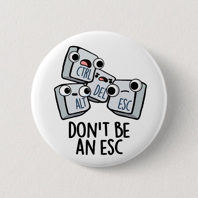 Don't Be An Esc Funny Keyboard Pun  6 Cm Round Badge (Front)