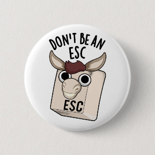 Don't Be An Esc Funny Keyboard Pun 6 Cm Round Badge