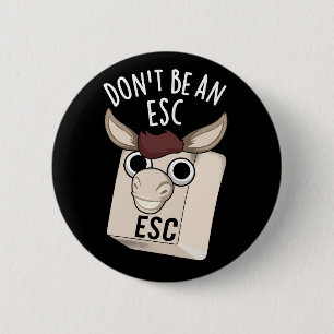 Don't Be An Esc Funny Keyboard Pun Dark BG 6 Cm Round Badge