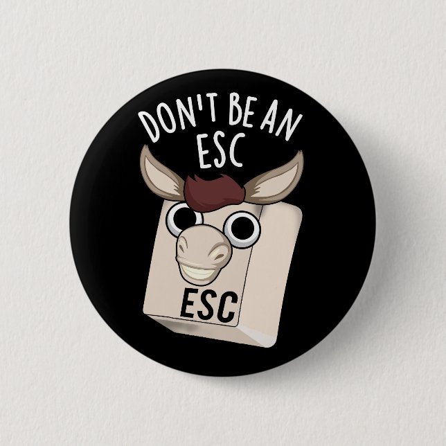 Don't Be An Esc Funny Keyboard Pun Dark BG 6 Cm Round Badge (Front)