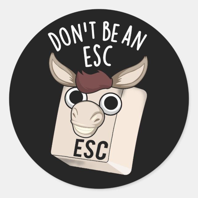 Don't Be An Esc Funny Keyboard Pun Dark BG Classic Round Sticker (Front)