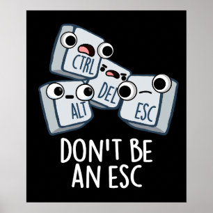 Don't Be An Esc Funny Keyboard Pun Dark BG Poster