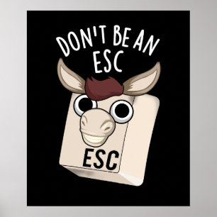 Don't Be An Esc Funny Keyboard Pun Dark BG Poster