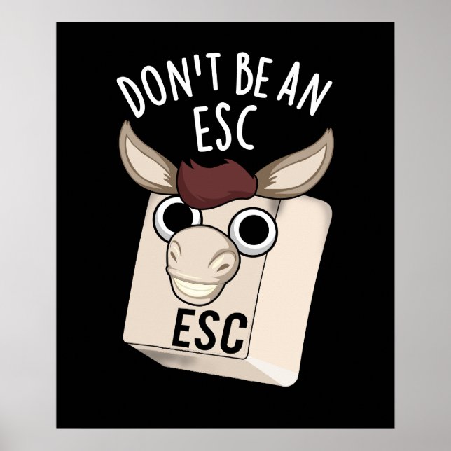 Don't Be An Esc Funny Keyboard Pun Dark BG Poster (Front)