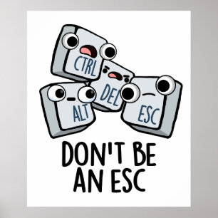 Don't Be An Esc Funny Keyboard Pun  Poster