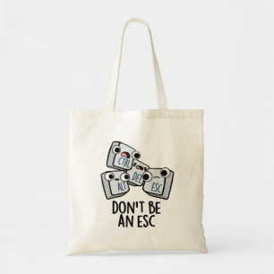 Don't Be An Esc Funny Keyboard Pun Tote Bag