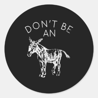 Don't Be An - Funny Graphic  Classic Round Sticker
