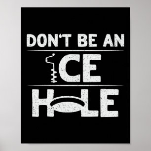 Don't Be An Ice Hole Pun For An Ice Fishing Expert Poster