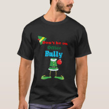 Don't be an Office Bully Christmas Elf Tshirt