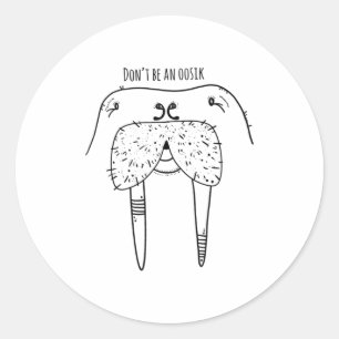 Dont Be An Oosik  Classic Round Sticker
