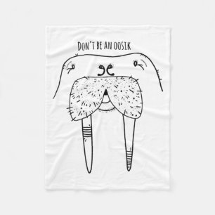 Dont Be An Oosik  Fleece Blanket