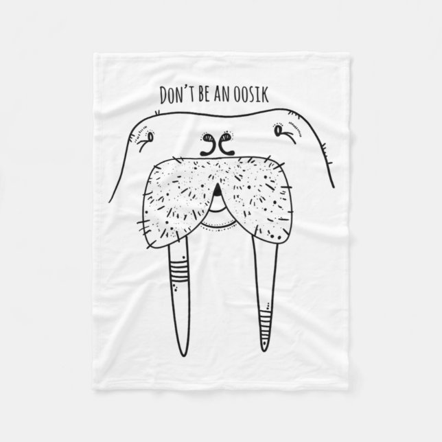 Dont Be An Oosik  Fleece Blanket (Front)
