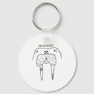 Dont Be An Oosik  Key Ring