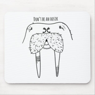 Dont Be An Oosik Mouse Mat