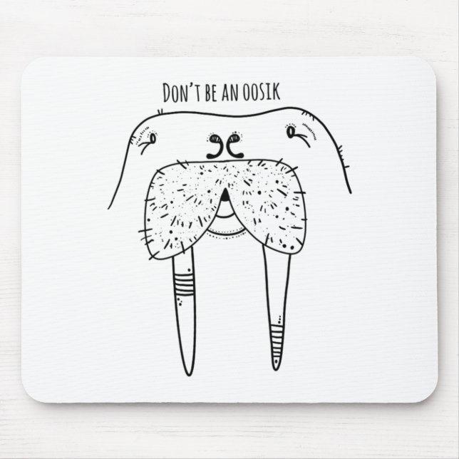Dont Be An Oosik  Mouse Mat (Front)