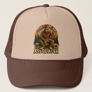 Don't Be Assquatch - Funny Snarky Outdoor Bigfoot Trucker Hat