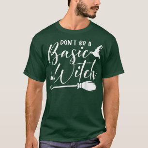 Don't Be Basic Witch Cheers Witches Funny Hallowee T-Shirt