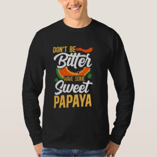 Don't Be Bitter Have Some Sweet Papaya Dietician T-Shirt