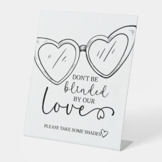 Don't be blinded by our love, SunglasseS, Wedding  Pedestal Sign