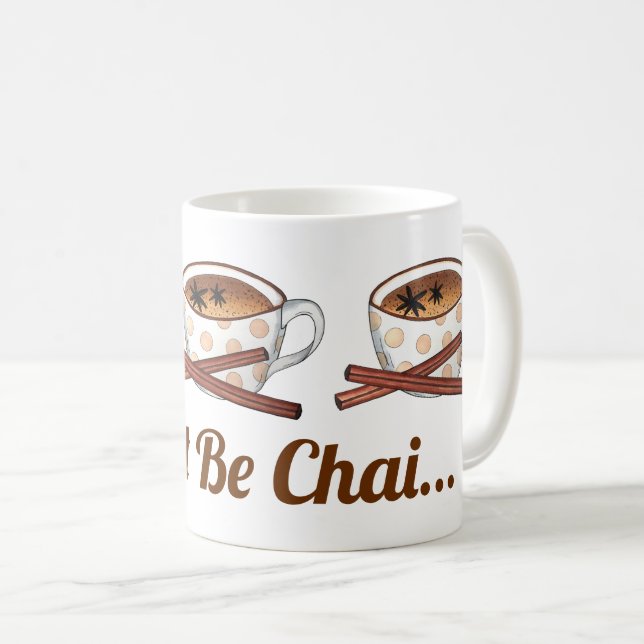 Don't Be Chai (Shy) Indian Spiced Tea Funny Foodie Coffee Mug (Front Right)