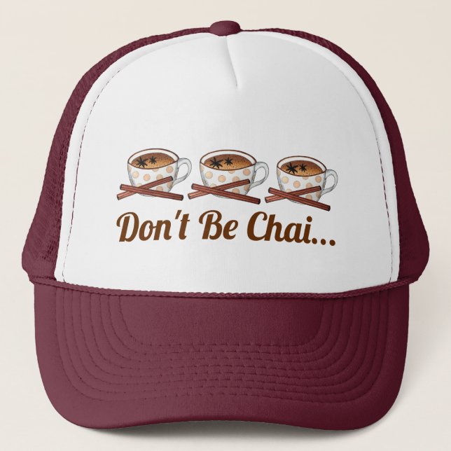 Don't Be Chai (Shy) Indian Spiced Tea Funny Foodie Trucker Hat (Front)