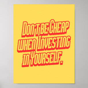 Don't Be Cheap Investing In Yourself Motivational  Poster