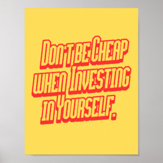Don't Be Cheap Investing In Yourself Motivational Poster