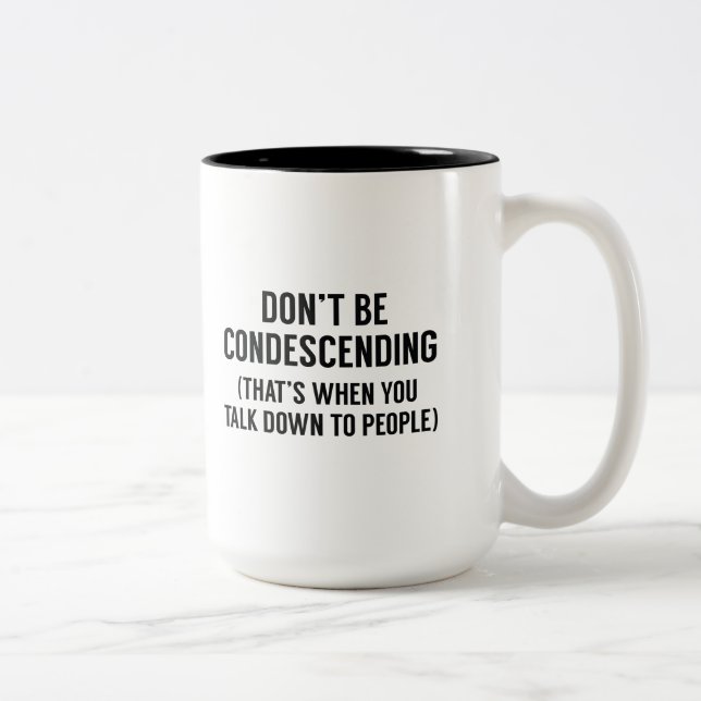 Don't Be Condescending Two-Tone Coffee Mug (Right)