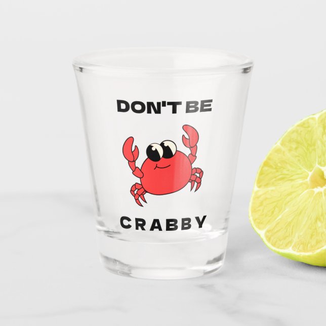 Don't Be Crabby | Funny Red Crab Shot Glass (Front)