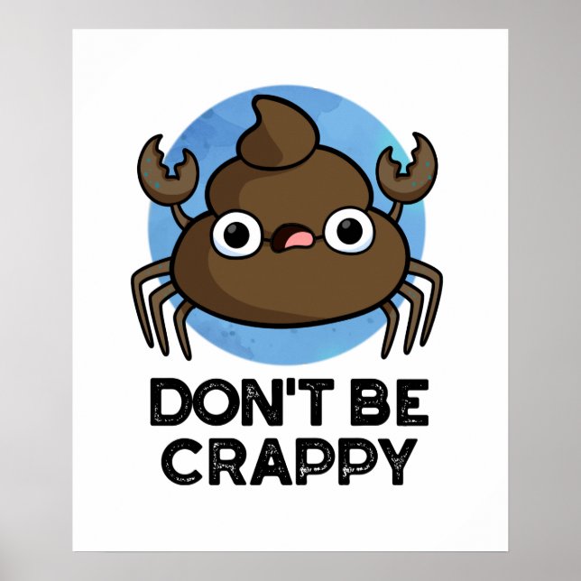 Don't Be Crappy Cute Crab Poop Pun Poster (Front)