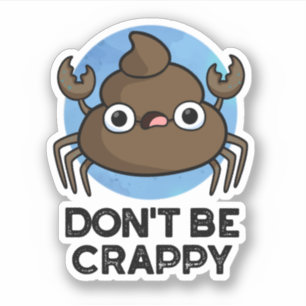 Don't Be Crappy Funny Crab Poop Pun 