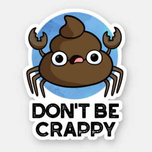 Don't Be Crappy Funny Crab Poop Pun