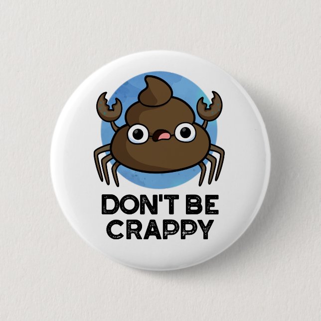 Don't Be Crappy Funny Crab Poop Pun 6 Cm Round Badge (Front)