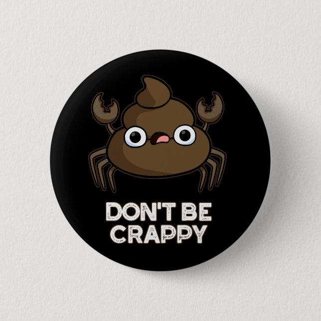 Don't Be Crappy Funny Crab Poop Pun Dark BG 6 Cm Round Badge (Front)