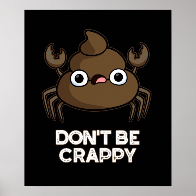 Don't Be Crappy Funny Crab Poop Pun Dark BG Poster (Front)
