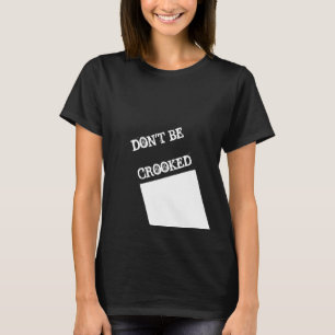 Don't be crooked quote black women's t-shirt