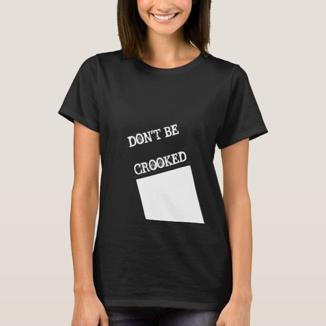 Don't be crooked quote black women's t-shirt (Front)