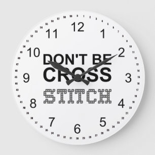 Don't Be Cross Funny Needlework  Large Clock