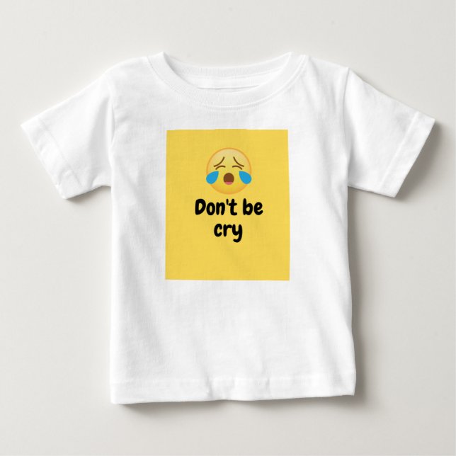 don't be cry baby T-Shirt (Front)